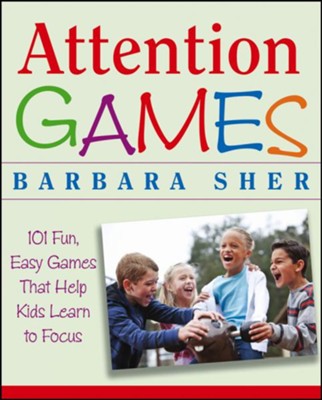 Attention Games: 101 Fun, Easy Games that Help Kids Learn to Focus  -     By: Barbara Sher
