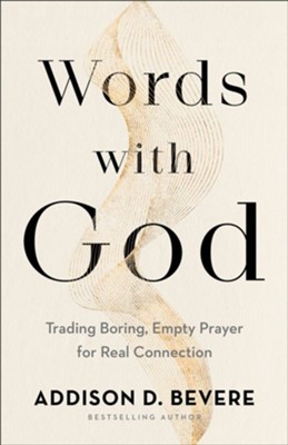Words with God: Trading Boring, Empty Prayer for Real Connection  -     By: Addison D. Bevere
