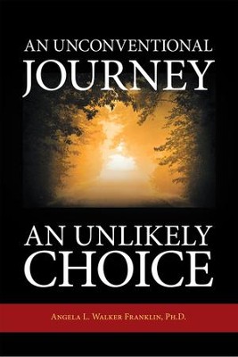 An Unconventional Journey.. An Unlikely Choice - eBook  -     By: Angela Franklin

