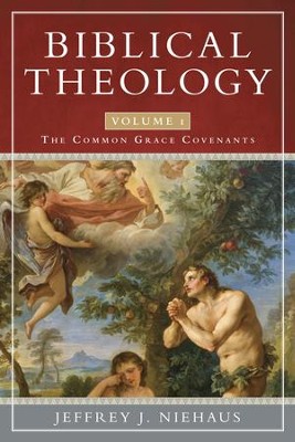 Biblical Theology: The Common Grace Covenants - eBook  -     By: Jeffrey J. Niehaus
