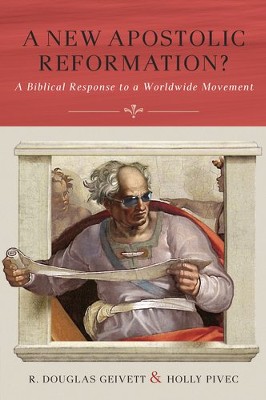 A New Apostolic Reformation?: A Biblical Response to a Worldwide Movement - eBook  -     By: R. Douglas Geivett, Holly Pivec

