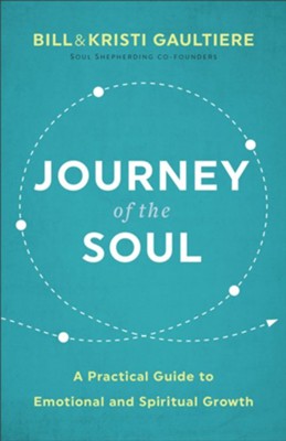 Journey of the Soul: A Practical Guide to Emotional and Spiritual Growth  -     By: Bill Gaultiere, Kristi Gaultiere
