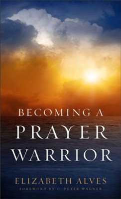 Becoming a Prayer Warrior  -     By: Elizabeth Alves
