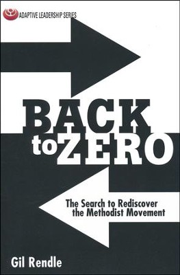Back to Zero: The Search to Rediscover the Methodist Movement  -     By: Gil Rendle
