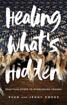 Healing What's Hidden: Practical Steps to Overcoming Trauma  -     By: Evan Owens, Jenny Owens
