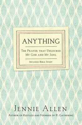 Anything: The Prayer That Unlocked My God and My Soul - eBook  -     By: Jennie Allen
