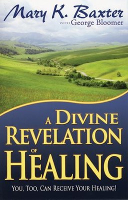 A Divine Revelation of Healing   -     By: Mary K. Baxter, George Bloomer
