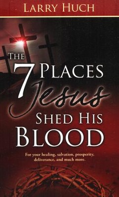 7 Places Jesus Shed His Blood  -     By: Larry Huch
