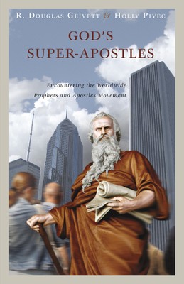 God's Super-Apostles: Encountering the Worldwide Prophets and Apostles Movement - eBook  -     By: R. Douglas Geivett, Holly Pivec
