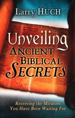 Unveiling Ancient Biblical Secrets  -     By: Larry Huch
