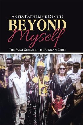 Beyond Myself: The Farm Girl and the African Chief - eBook  -     By: Anita Dennis
