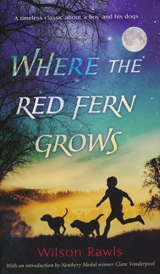 Where the Red Fern Grows: The Story of Two Dogs and a Boy  -     By: Wilson Rawls
