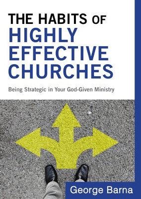 The Habits of Highly Effective Churches: Being Strategic in Your God-Given Ministry - eBook  -     By: George Barna
