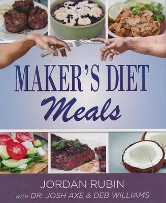 Maker's Diet Meals: Biblically-Inspired Delicious and Nutritous Recipes for the Entire Family - eBook  -     By: Jordan Rubin, Josh Axe, Deborah Williams
