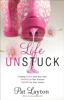 Life Unstuck: Finding Peace with Your Past, Purpose in Your Present, Passion for Your Future - eBook  -     By: Patricia Layton
