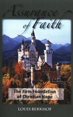 The Assurance of Faith: The Firm Foundation of Christian Hope   -     By: Louis Berkhof
