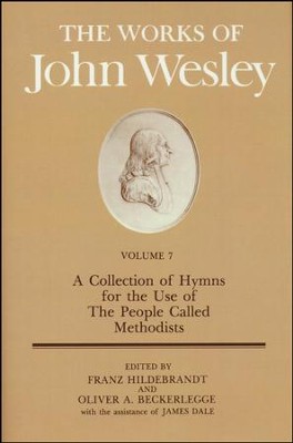 The Works of John Wesley, Volume 7: A Collection of Hymns for  use of the People Called Methodists  -     Edited By: Franz Hildebrandt, Oliver A. Beckerlegge
    By: John Wesley
