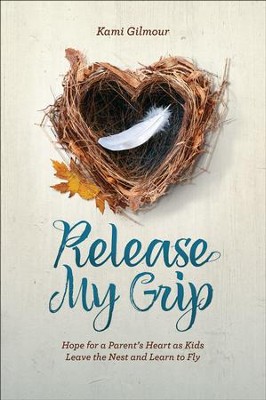 READ/DOWNLOAD*& Release My Grip: Hope for a Parent's Heart as Kids