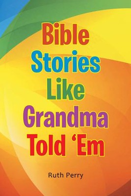 Bible Stories Like Grandma Told 'Em - eBook  -     By: Ruth Perry
