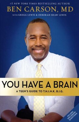 You Have a Brain: A Teen's Guide to T.H.I.N.K. B.I.G.: Ben Carson M.D ...