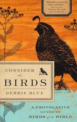 Consider the Birds: A Provocative Guide to the Birds of the Bible ...