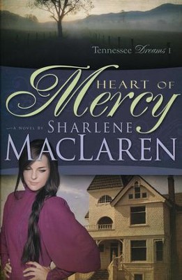 Heart Of Mercy, Tennessee Dreams Series #1   -     By: Sharlene MacLaren
