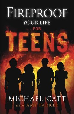 Fireproof Your Life for Teens - eBook  -     By: Michael Catt, Amy Parker
