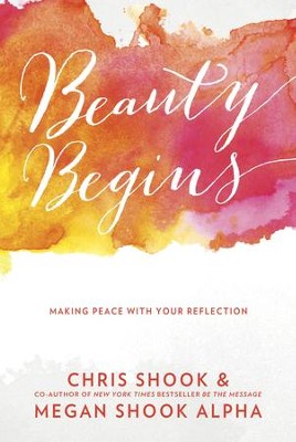 Beauty Begins: Making Peace with Your Reflection - eBook  -     By: Chris Shook, Megan Shook
