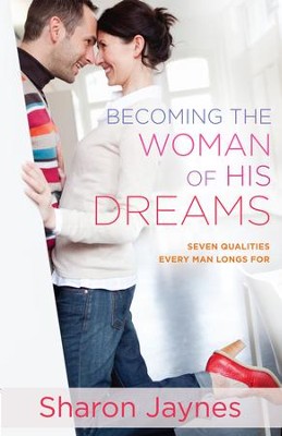 Becoming the Woman of His Dreams: Seven Qualities Every Man Longs For - eBook  -     By: Sharon Jaynes
