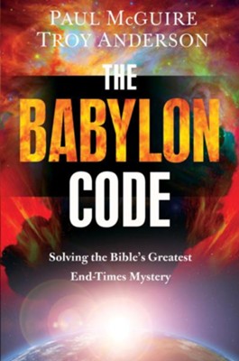 The Babylon Code: Solving the Bible's Greatest End Times Mystery - eBook  -     By: Paul McGuire, Troy Anderson
