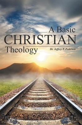 A Basic Christian Theology - eBook  -     By: Jeffrey P. Pedersen
