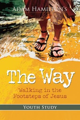 The Way: Walking in the Footsteps of Jesus - Youth Study  -     By: Adam Hamilton
