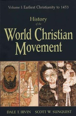 History of the World Christian Movement, Volume 1: Earliest Christianity to 1453  -     By: Dale T. Irvin, Scott W. Sunquist
