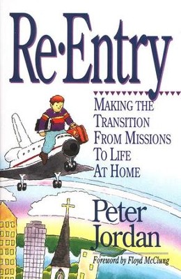 Re-Entry: Making the Transition from Missions to Life  at Home  -     By: Peter Jordan
