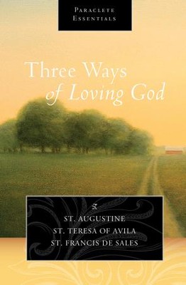 Three Ways of Loving God - eBook  -     By: Saint Augustine, Teresa of Avila, Saint Francis de Sales
