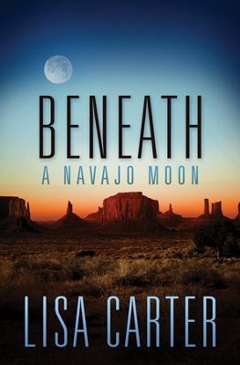 Beneath A Navajo Moon  -     By: Lisa Carter
