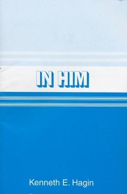 In Him--Booklet: Kenneth E. Hagin: 9780892760527 - Christianbook.com