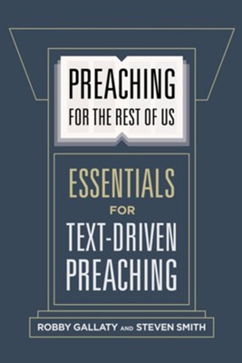 Preaching for the Rest of Us: Essentials for Text-Driven Preaching  -     By: Robby Gallaty, Steven Smith
