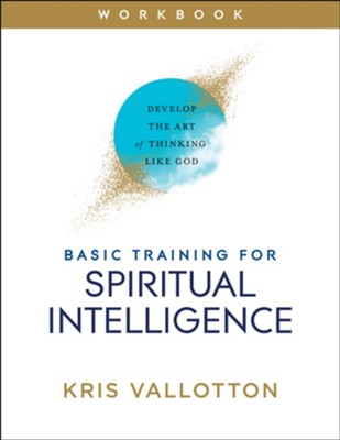 Basic Training for Spiritual Intelligence: Develop the Art of Thinking Like God  -     By: Kris Vallotton
