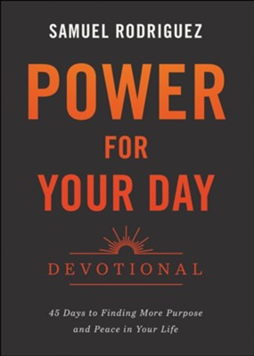 Power for Your Day Devotional: 45 Days to Finding More Purpose and Peace in Your Life  -     By: Samuel Rodriguez
