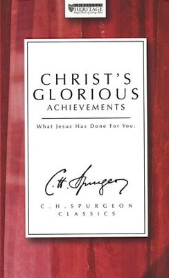 Christ's Glorious Achievements: What Jesus Has Done for You   -     By: Charles H. Spurgeon
