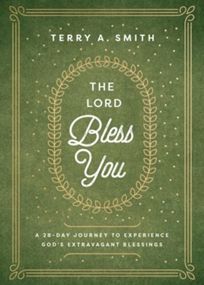 The Lord Bless You: A 28-Day Journey to Experience God's Extravagant Blessings  -     By: Terry A. Smith

