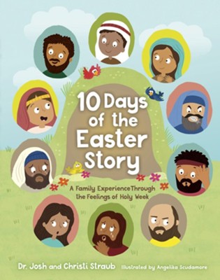 10 Days of the Easter Story: A Family Experience Through the Feelings of Holy Week  -     By: Dr. Josh Straub, Christi Straub
    Illustrated By: Angelika Scudamore
