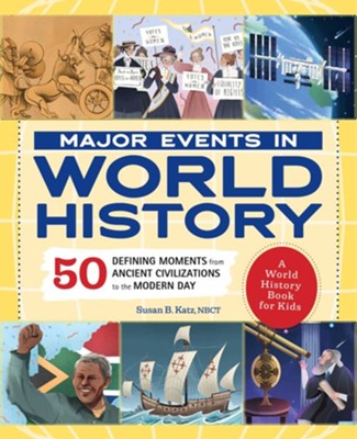 Major Events in World History: 50 Defining Moments from Ancient Civilizations to the Modern Day  -     By: Susan B. Katz NBCT
