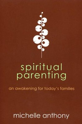 Spiritual Parenting: An Awakening for Today's Families   -     By: Michelle Anthony

