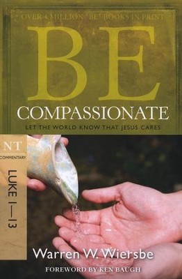 Be Compassionate (Luke 1-13)  -     By: Warren W. Wiersbe
