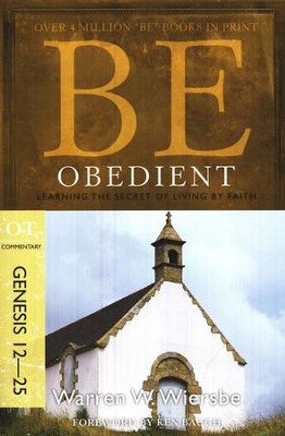 Be Obedient (Genesis 12-25)   -     By: Warren W. Wiersbe

