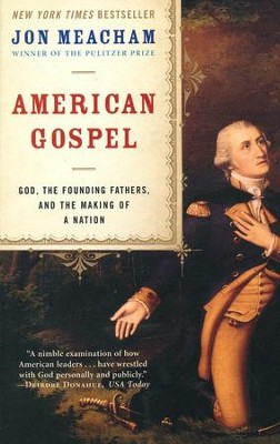 American Gospel: God, the Founding Fathers, and the Making of a Nation  -     By: Jon Meacham
