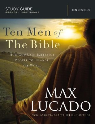Ten Men of the Bible: How God Used Imperfect People to Change the World - eBook  -     By: Max Lucado

