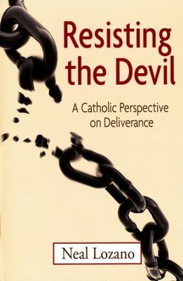 Resisting the Devil: A Catholic Perspective on Deliverance  -     By: Neal Lozano
